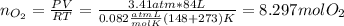 n_{O_2} = \frac{PV}{RT} =\frac{3.41 atm *84L}{ 0.082 \frac{atm L}{mol K} (148+273)K} =8.297 mol O_2