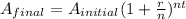 A_{final}=A_{initial}(1+\frac{r}{n})^{nt}