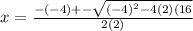 x= \frac{-(-4)+-\sqrt{(-4)^2-4(2)(16}}{2(2)}