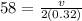 58 = \frac{v}{2(0.32)}