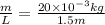 \frac{m}{L} = \frac{20 \times 10^{-3} kg}{1.5 m}