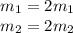 m_1 =2 m_1\\m_2 = 2 m_2