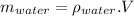 m_{water}=\rho_{water}.V