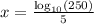 x = \frac{\log_{10} (250)}{5}