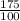 \frac{175}{100}