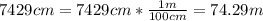 7429cm=7429cm*\frac{1m}{100cm}=74.29m