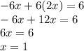 -6x+6(2x)=6\\-6x+12x=6\\6x=6\\x=1