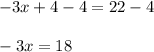 -3x+4-4=22-4\\ \\-3x=18