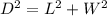 D^{2}=L^{2}+W^{2}