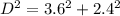 D^{2}=3.6^{2}+2.4^{2}