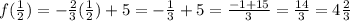 f(\frac{1}{2}) = -\frac{2}{3}(\frac{1}{2})+5 = -\frac{1}{3} + 5 = \frac{-1+15}{3} =\frac{14}{3} =4\frac{2}{3}