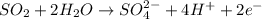 SO_2+2H_2O\rightarrow SO^{2-}_4+4H^++2e^-