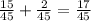 \frac{15}{45}+\frac{2}{45}=\frac{17}{45}