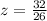 z=\frac{32}{26}