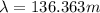 \lambda=136.363m