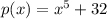 p(x) =  {x}^{5}  + 32