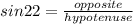 sin 22=\frac{opposite}{hypotenuse}