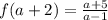 f(a + 2) =  \frac{a + 5}{a  - 1}