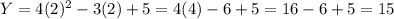 Y=4(2)^2-3(2)+5=4(4)-6+5=16-6+5=15\\