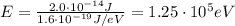 E=\frac{2.0\cdot 10^{-14}J}{1.6\cdot 10^{-19} J/eV}=1.25\cdot 10^5 eV