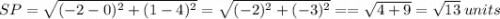 SP=\sqrt{(-2-0)^2+(1-4)^2}=\sqrt{(-2)^2+(-3)^2}==\sqrt{4+9}=\sqrt{13}\:units