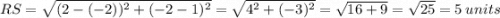 RS=\sqrt{(2-(-2))^2+(-2-1)^2}=\sqrt{4^2+(-3)^2}=\sqrt{16+9}=\sqrt{25}=5\:units