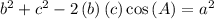 b^2+c^2-2\left(b\right)\left(c\right)\cos\left(A\right)=a^2