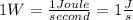 1W=\frac{1Joule}{second}=1\frac{J}{s}