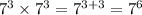 {7}^{3}  \times {7}^{3}  = {7}^{3 + 3}  = {7}^{6}