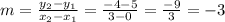 m=\frac{y_{2}-y_{1}  }{x_{2}-x_{1}} =\frac{-4-5}{3-0} =\frac{-9}{3}=-3