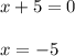 x+5=0\\\\x=-5