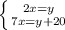 \left \{ {{2x=y} \atop {7x=y+20}} \right.