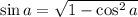 \sin a = \sqrt{1-\cos^2 a}