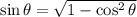 \sin \theta = \sqrt{1-\cos^2 \theta}