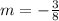 m=-\frac{3}{8}