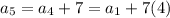 a_5=a_4+7=a_1+7(4)