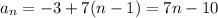 a_n=-3+7(n-1)=7n-10