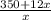 \frac{350+12x}{x}