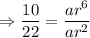 \Rightarrow \dfrac{10}{22}=\dfrac{ar^6}{ar^2}