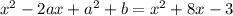 x^2-2ax+a^2+b=x^2+8x-3