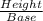 \frac{Height}{Base}