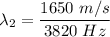 \lambda_2=\dfrac{1650\ m/s}{3820\ Hz}