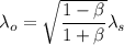 \lambda_{o}=\sqrt{\dfrac{1-\beta}{1+\beta}}\lambda_{s}