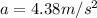 \Deltra a = 4.38 m/s^2