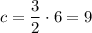 c=\dfrac{3}{2}\cdot6=9