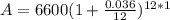 A = 6600(1+\frac{0.036}{12})^{12*1}