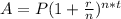A = P (1+\frac{r}{n})^{n*t}