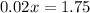 0.02x = 1.75