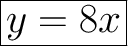 \Huge \boxed{y=8x}