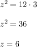 z^2=12\cdot 3\\ \\z^2=36\\ \\z=6